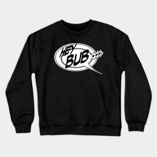 Word Balloon Hey Bub… B Crewneck Sweatshirt